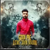 Godi Me Leke Jani Khodi EDM Dance MIX   DJ MK MONU RAJA