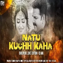 Natu kuchh Kaha Bhojpuuri Mix   DJ MK MONU RAJA