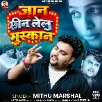 Jaan Chhin Lelu Muskan (Mithu Marshal)