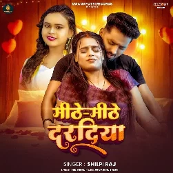 Mithe Mithe Daradiya (Shilpi Raj)