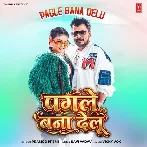 Pagle Bana Delu (Pramod Premi Yadav)