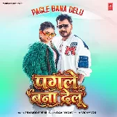 Pagle Bana Delu (Pramod Premi Yadav)